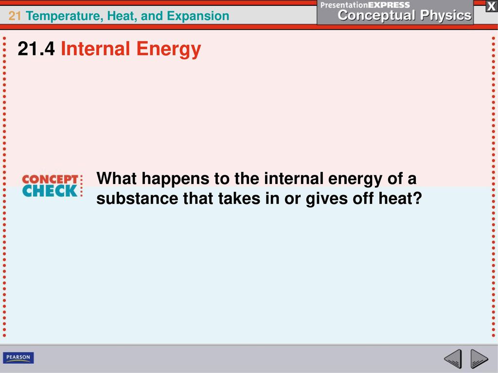 21.4 Internal Energy What happens to the internal energy of a substance that takes in or gives off heat