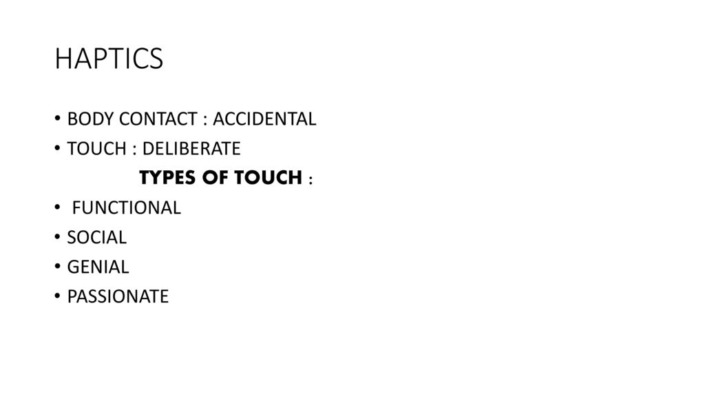 HAPTICS BODY CONTACT : ACCIDENTAL TOUCH : DELIBERATE TYPES OF TOUCH :