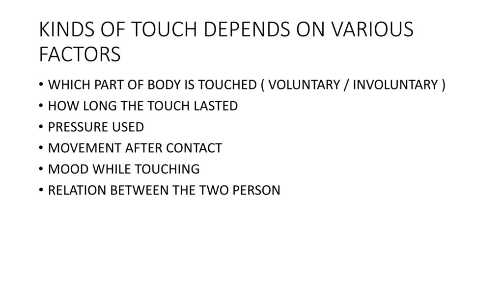 KINDS OF TOUCH DEPENDS ON VARIOUS FACTORS