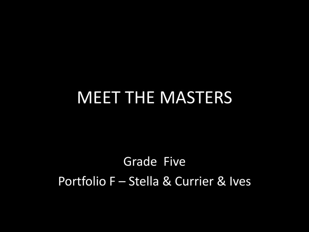 Grade Five Portfolio F – Stella & Currier & Ives