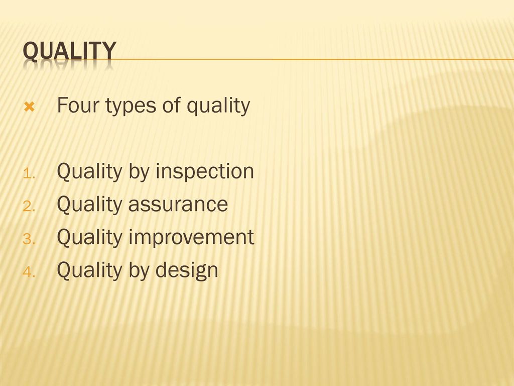Quality Four types of quality Quality by inspection Quality assurance