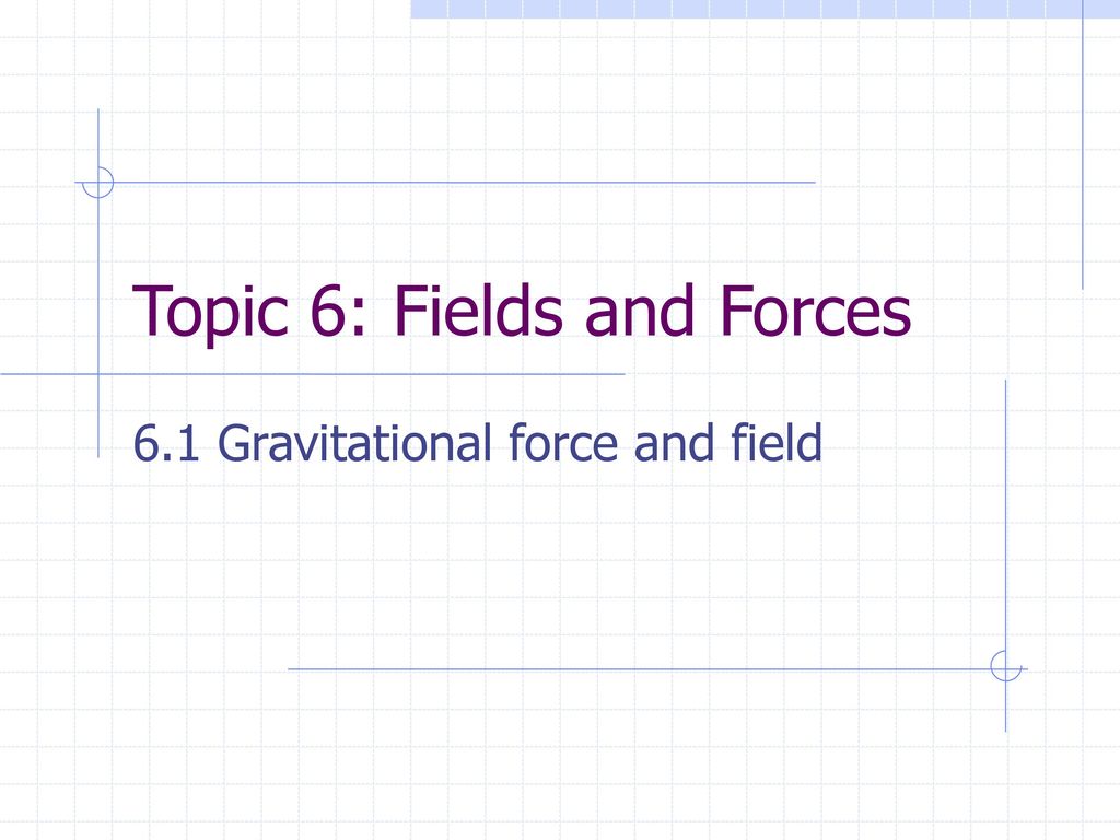 Topic 6: Fields And Forces - Ppt Download