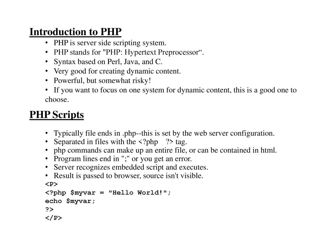 Introduction to PHP PHP Scripts PHP is server side scripting system.