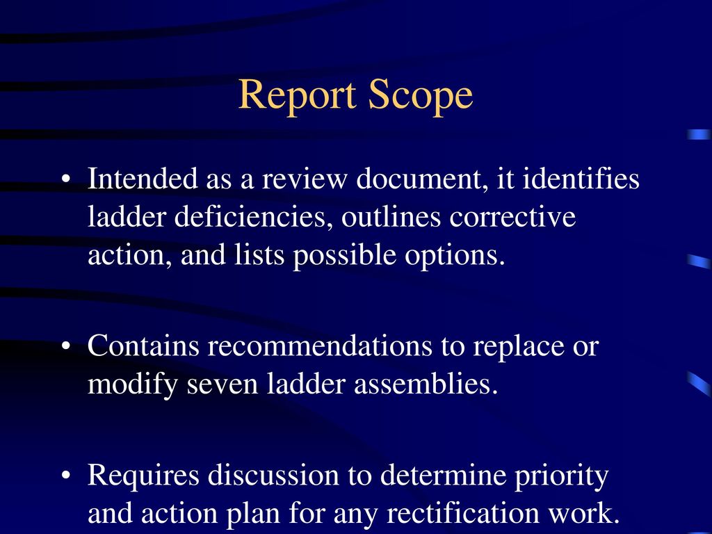 Report Scope Intended as a review document, it identifies ladder deficiencies, outlines corrective action, and lists possible options.