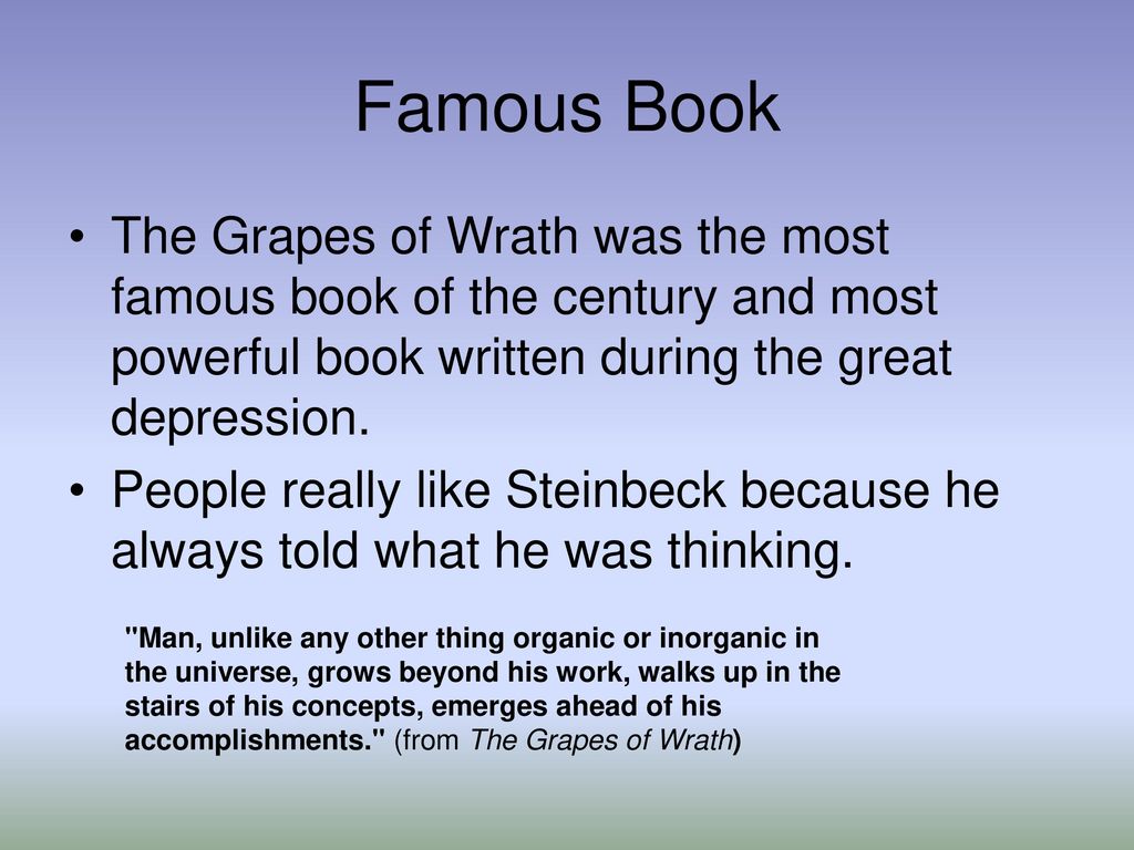 Famous Book The Grapes of Wrath was the most famous book of the century and most powerful book written during the great depression.