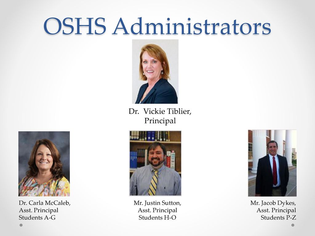 OSHS Administrators Dr. Vickie Tiblier, Principal Dr. Carla McCaleb,