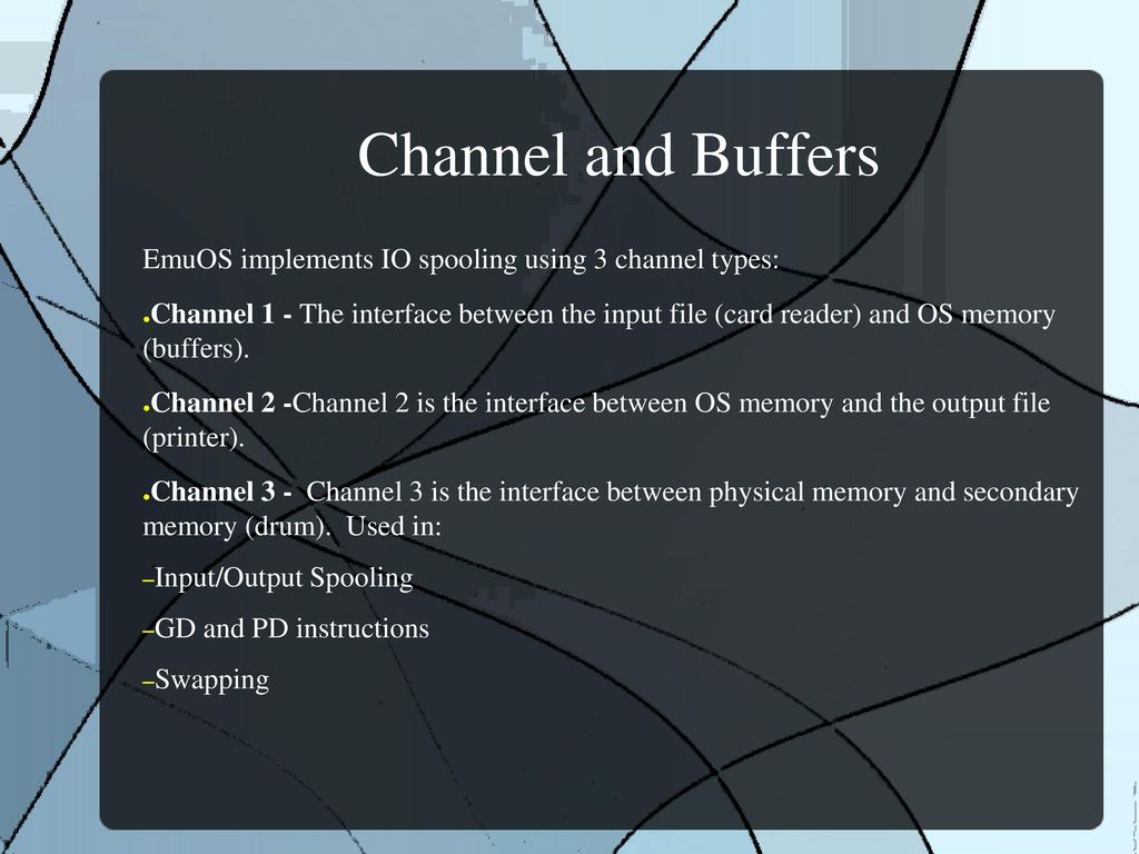 Channel and Buffers EmuOS implements IO spooling using 3 channel types:
