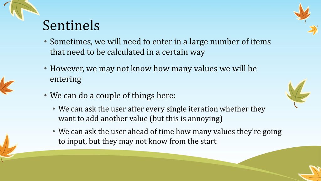 Sentinels Sometimes, we will need to enter in a large number of items that need to be calculated in a certain way.