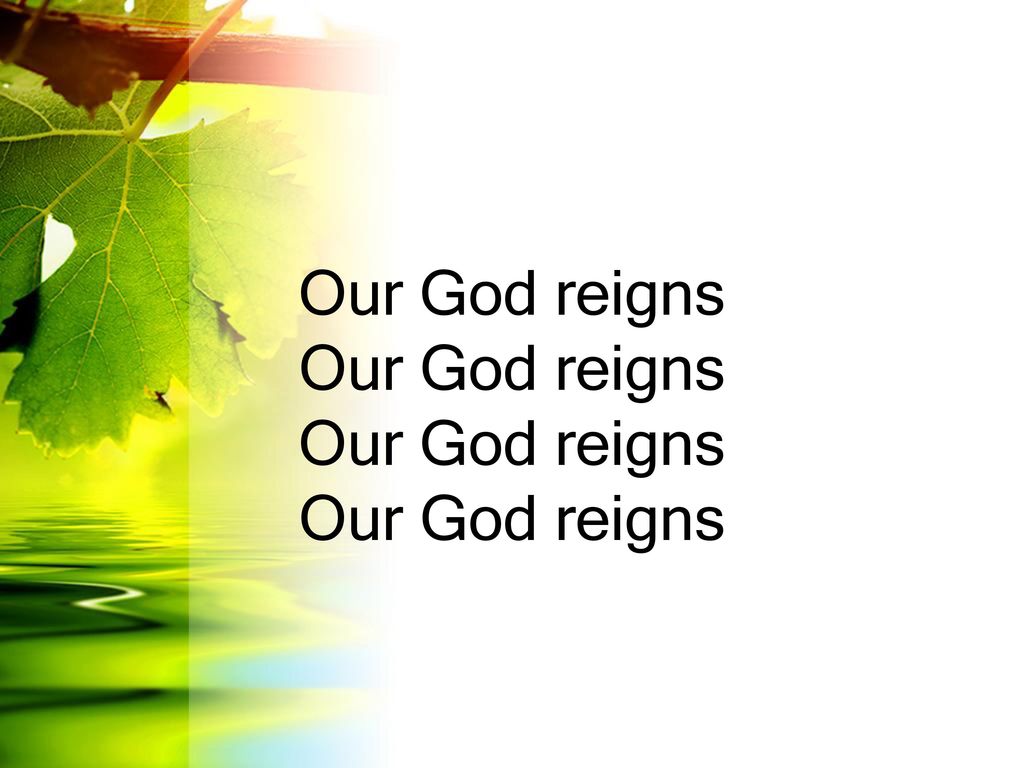 Our God reigns Our God reigns Our God reigns Our God reigns