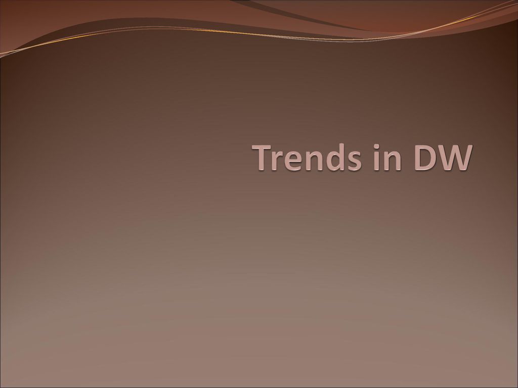 Trends in DW