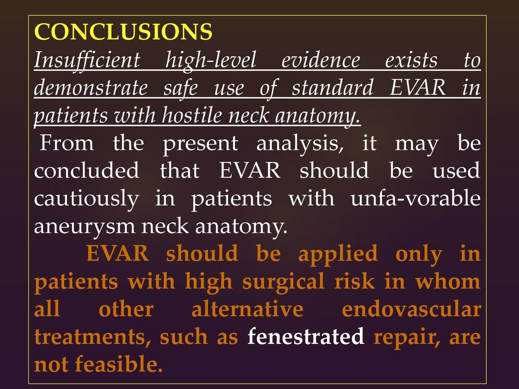 CONCLUSIONS Insufficient high-level evidence exists to demonstrate safe use of standard EVAR in patients with hostile neck anatomy.