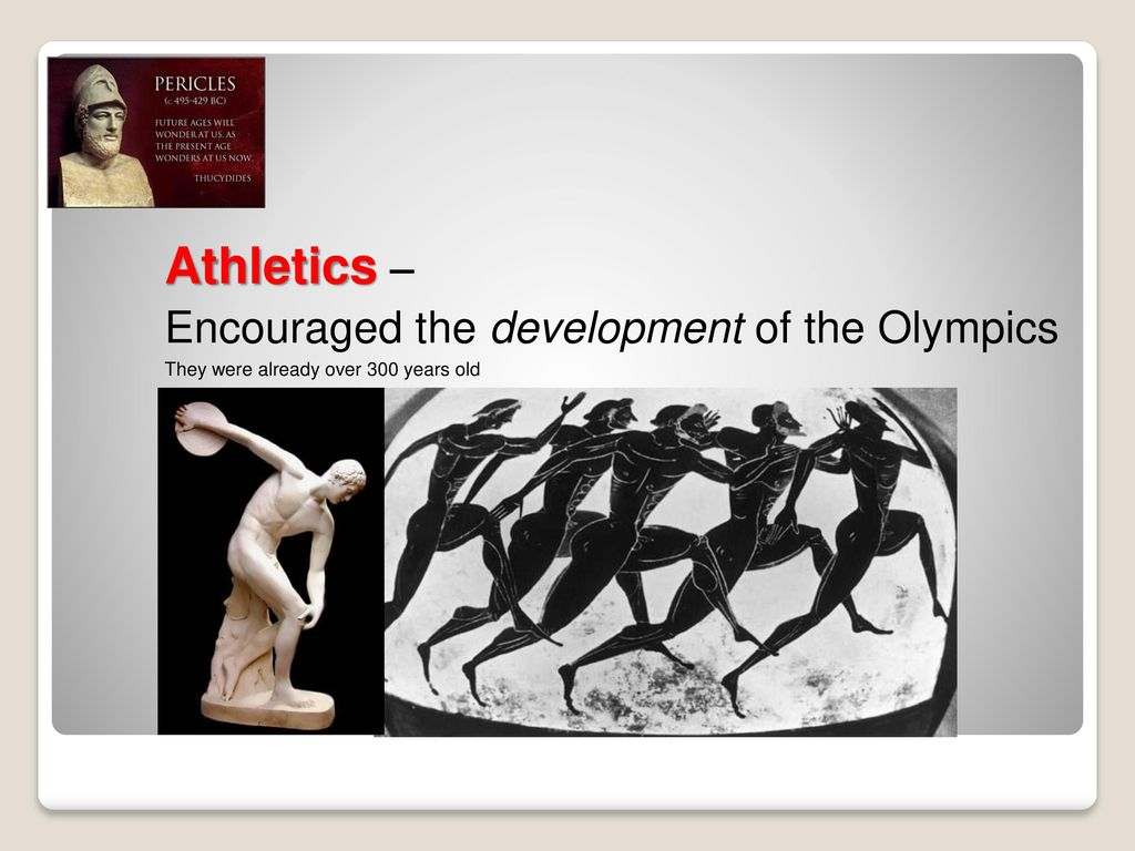 Athletics – Encouraged the development of the Olympics
