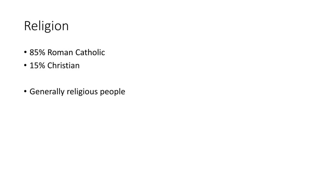 Religion 85% Roman Catholic 15% Christian Generally religious people