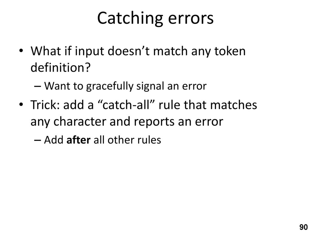 Catching errors What if input doesn’t match any token definition