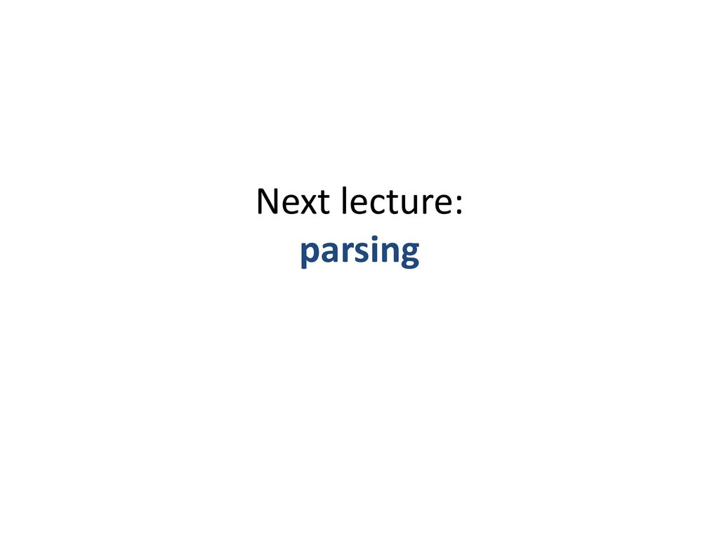 Next lecture: parsing