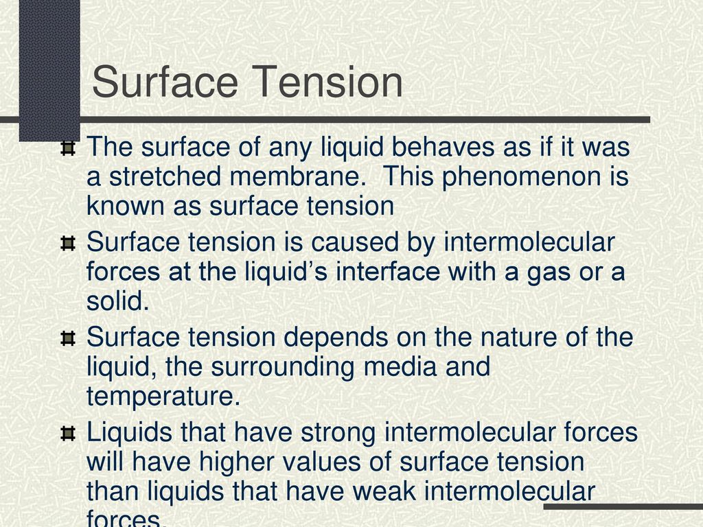Surface Tension The surface of any liquid behaves as if it was a stretched membrane. This phenomenon is known as surface tension.