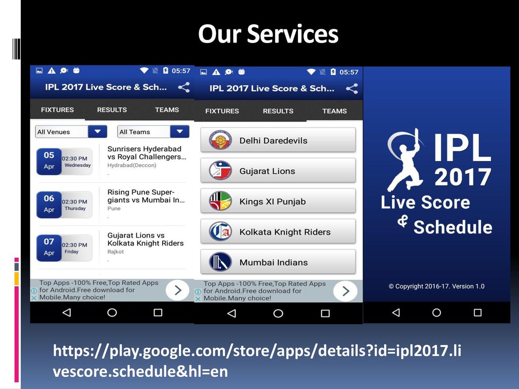 Our Services   id=ipl2017.livescore.schedule&hl=en
