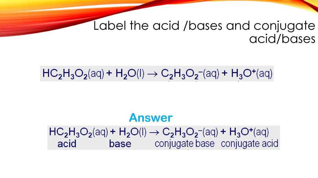 Label the acid /bases and conjugate acid/bases