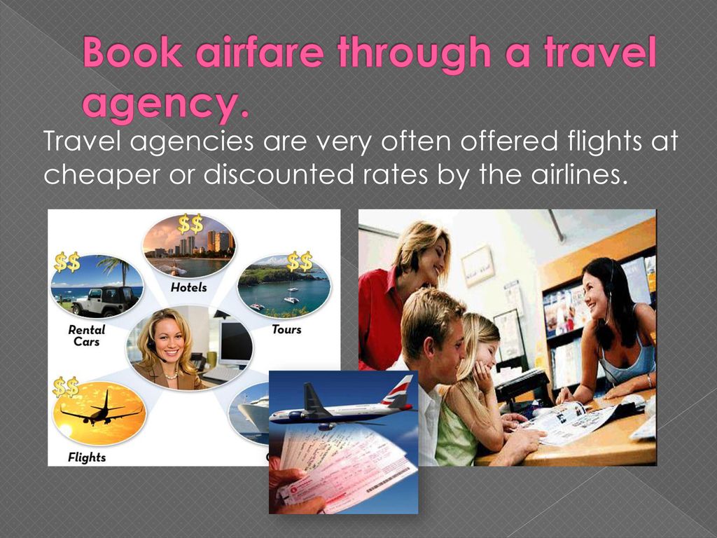 Book airfare through a travel agency.