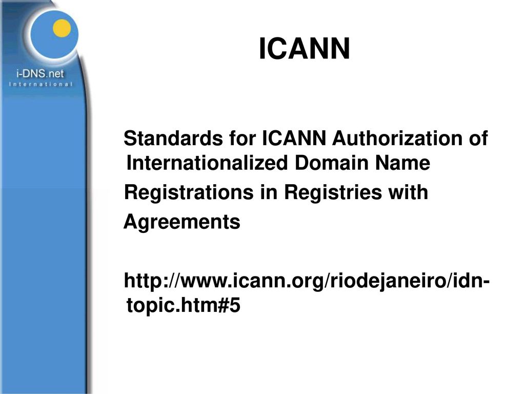 ICANN Standards for ICANN Authorization of Internationalized Domain Name. Registrations in Registries with.