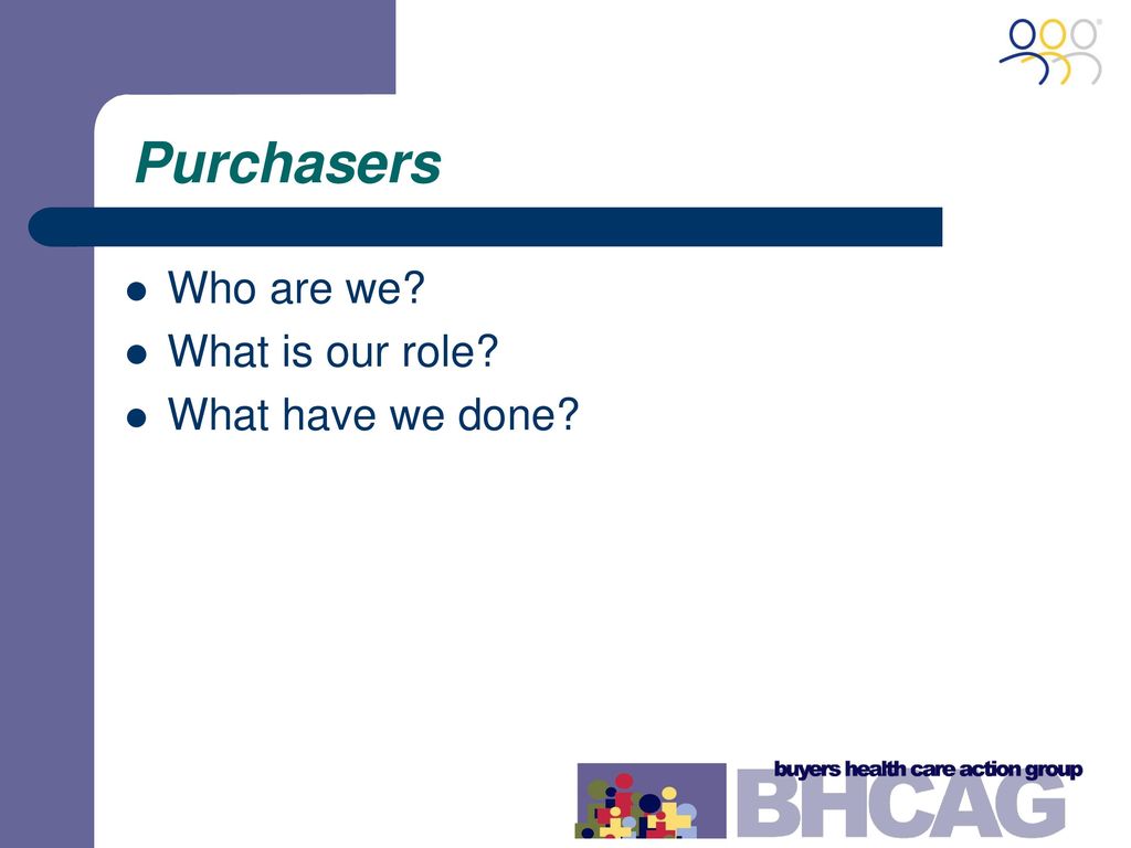 Purchasers Who are we What is our role What have we done