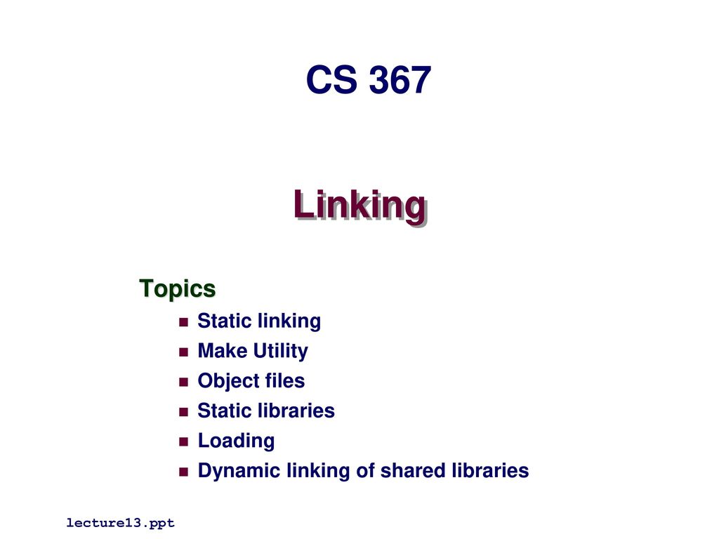 Cs 367 linking topics static linking make utility object files ppt