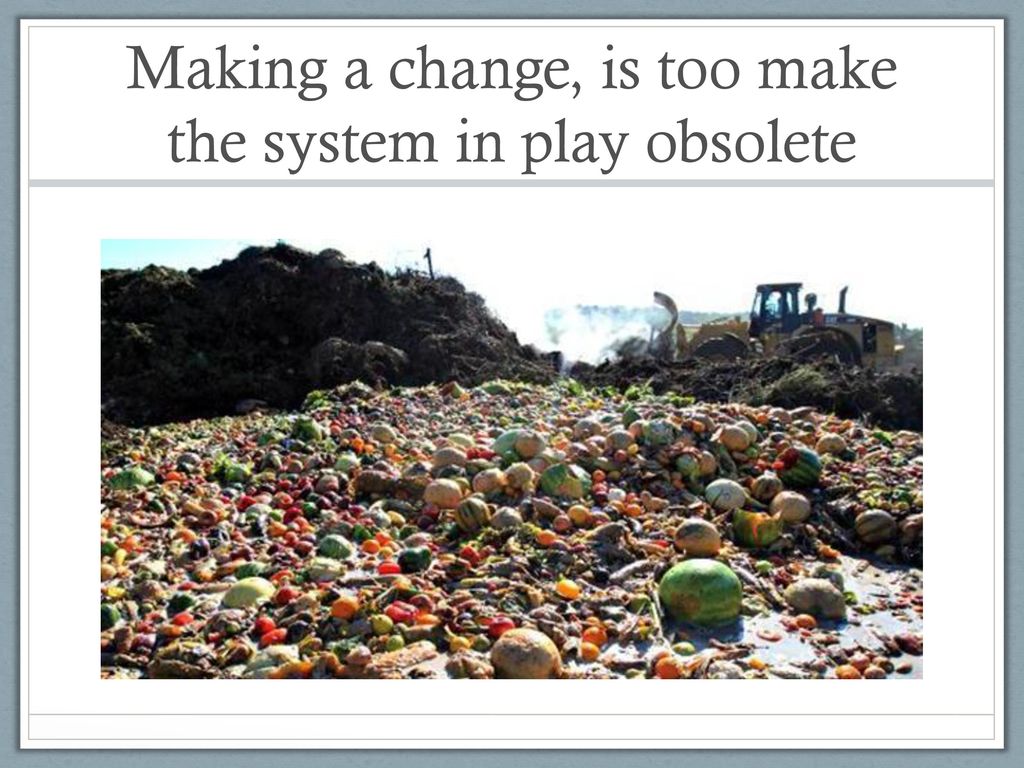 Making a change, is too make the system in play obsolete
