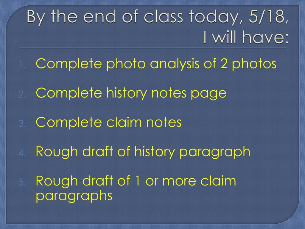 By the end of class today, 5/18, I will have: