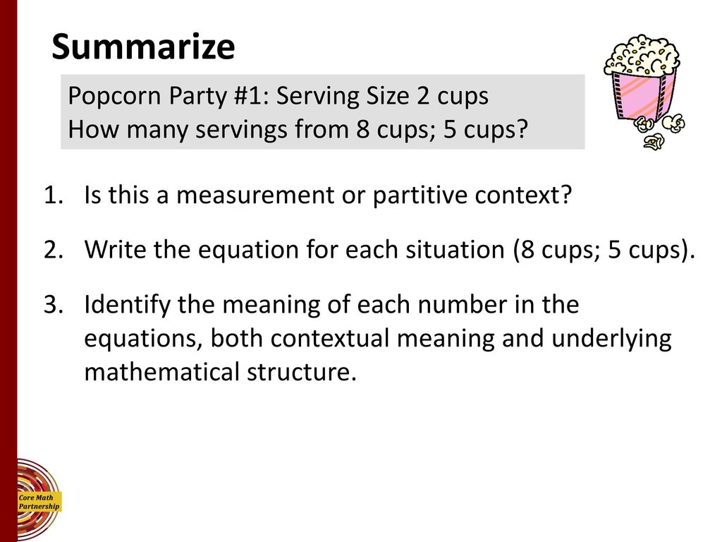 Summarize Popcorn Party #1: Serving Size 2 cups How many servings from 8 cups; 5 cups Is this a measurement or partitive context