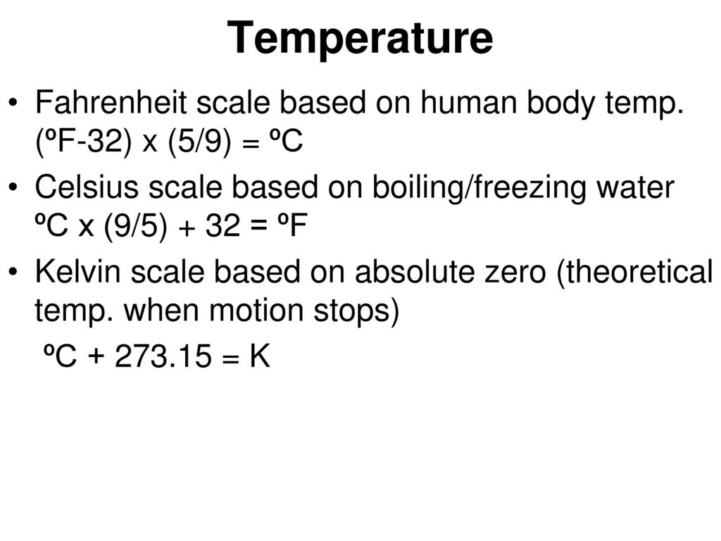 Temperature Fahrenheit scale based on human body temp. (ºF-32) x (5/9) = ºC.