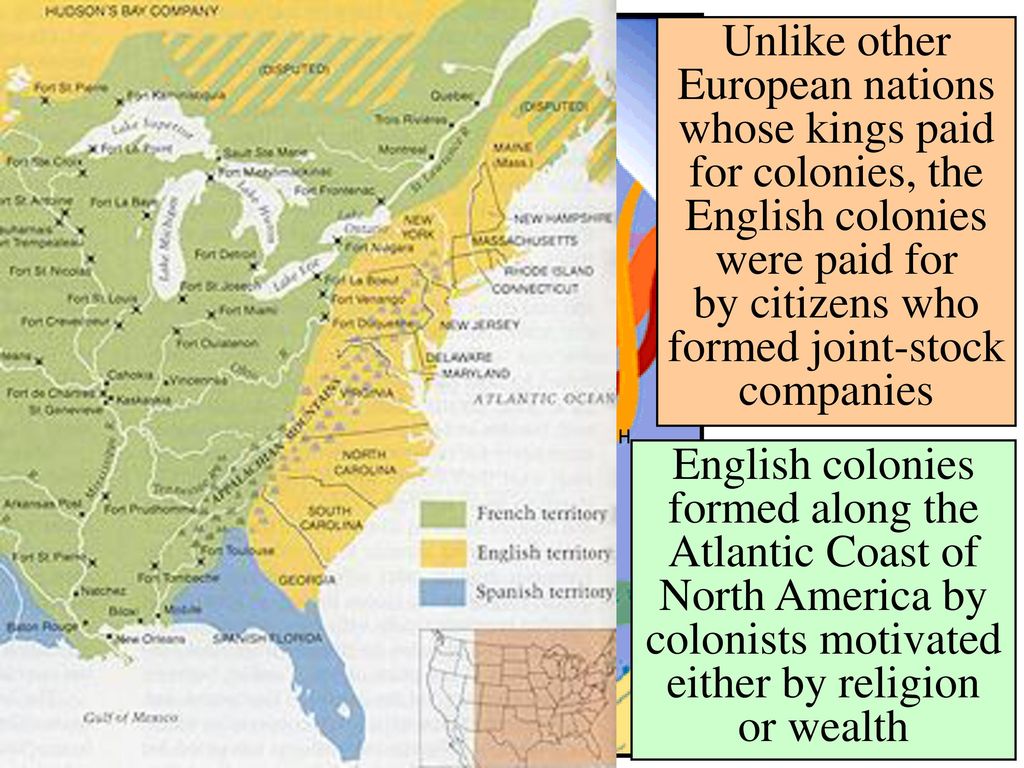 Unlike other European nations whose kings paid for colonies, the English colonies were paid for by citizens who formed joint-stock companies