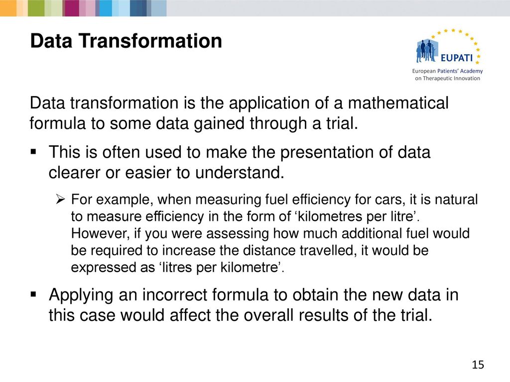 Data Transformation Data transformation is the application of a mathematical formula to some data gained through a trial.