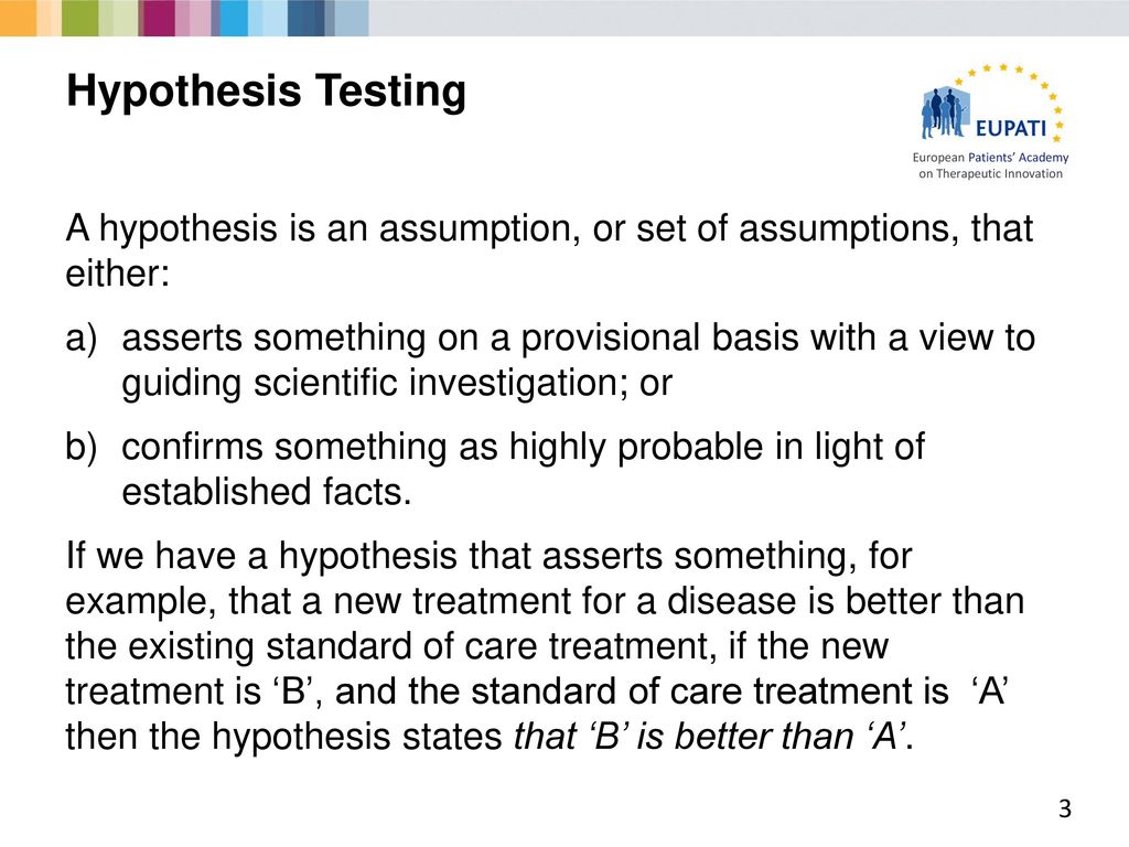 Hypothesis Testing A hypothesis is an assumption, or set of assumptions, that either: