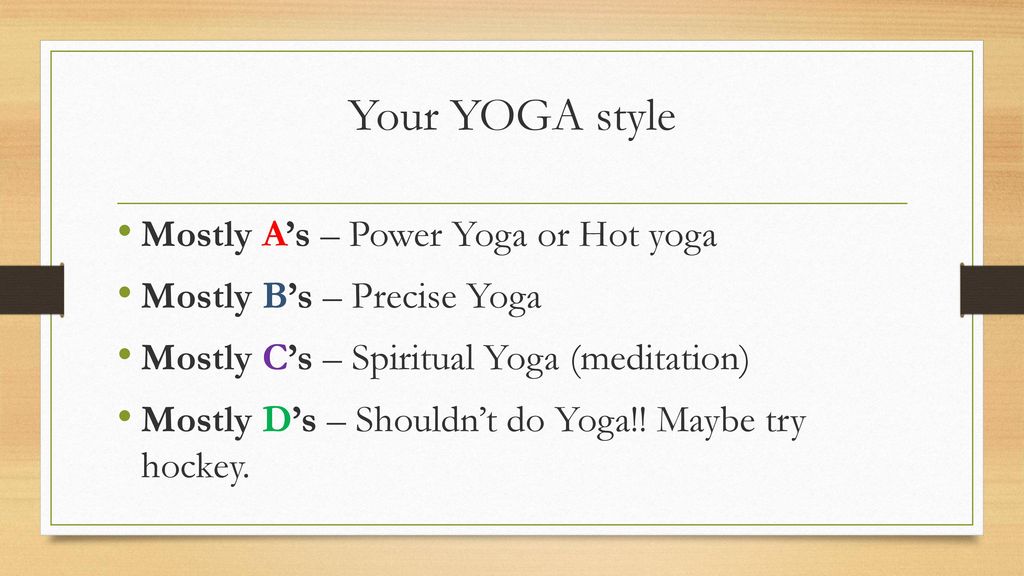 Your YOGA style Mostly A’s – Power Yoga or Hot yoga