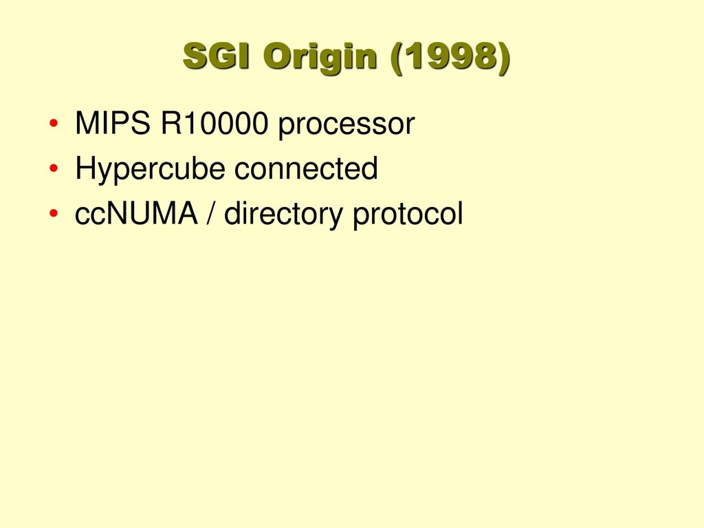 SGI Origin (1998) MIPS R10000 processor Hypercube connected