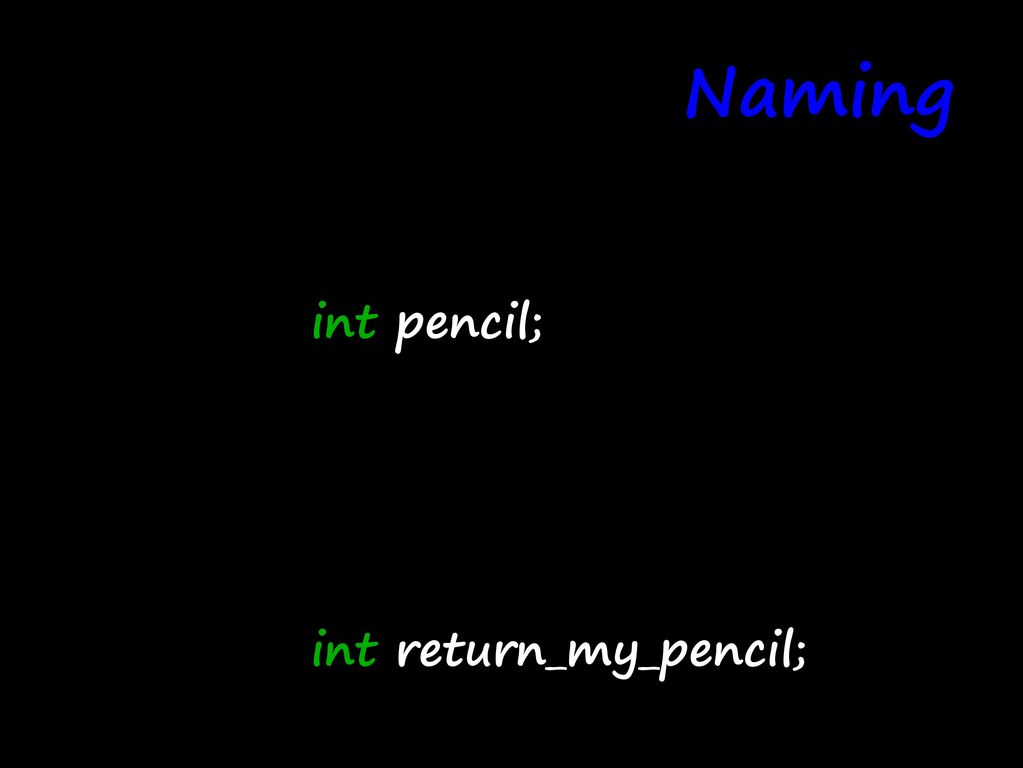 Naming Use lowercase only for variables. int pencil;