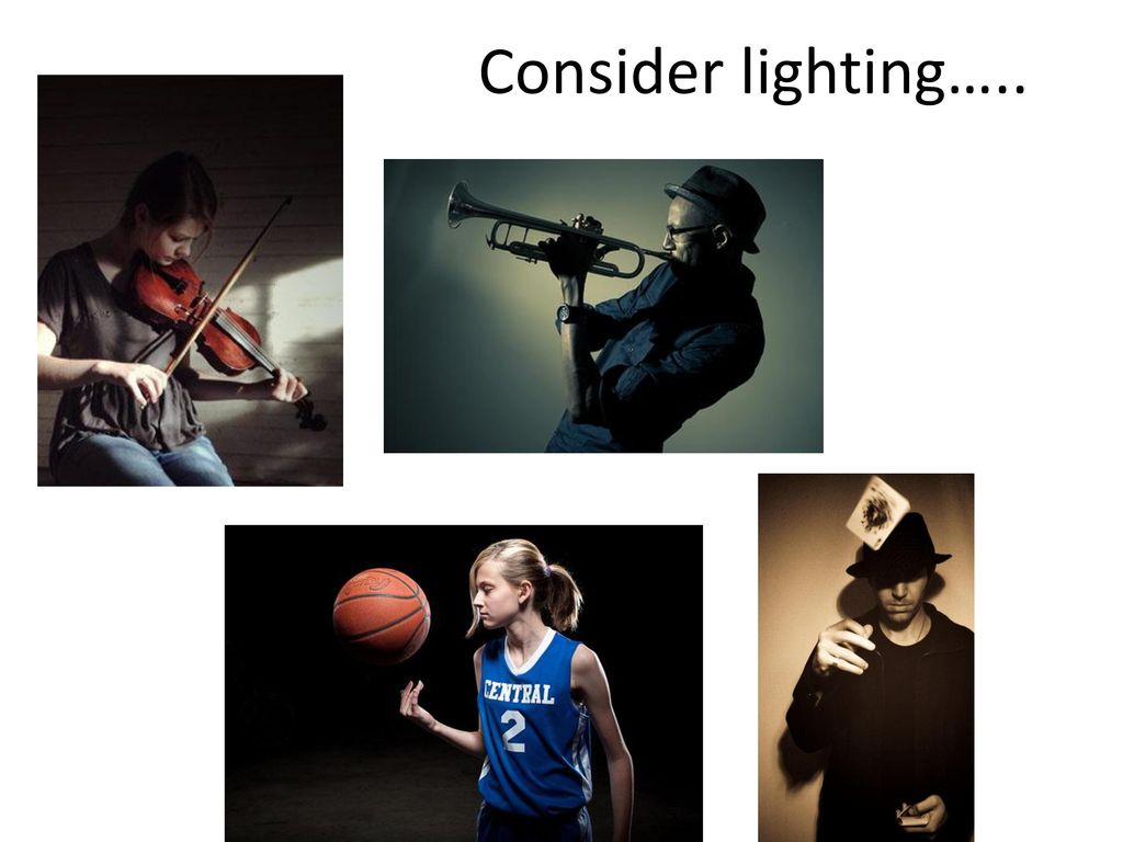 Consider lighting…..