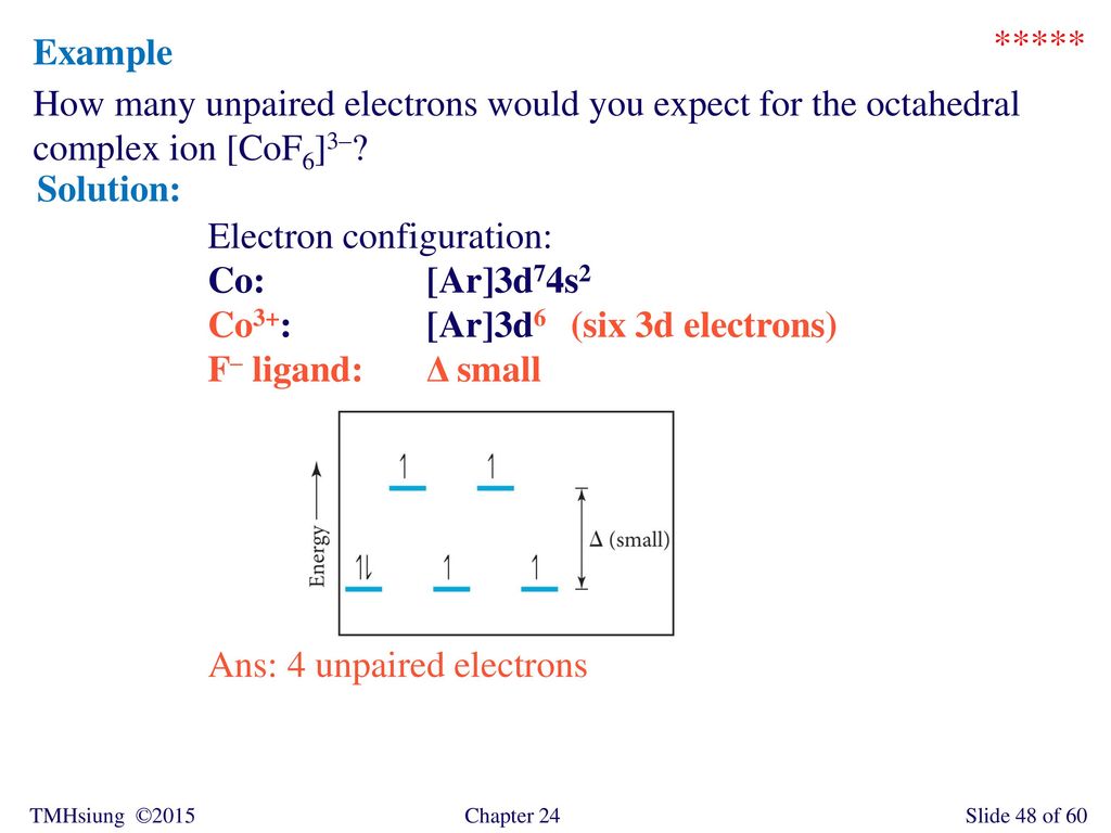 ***** Example. How many unpaired electrons would you expect for the octahedral complex ion [CoF6]3–