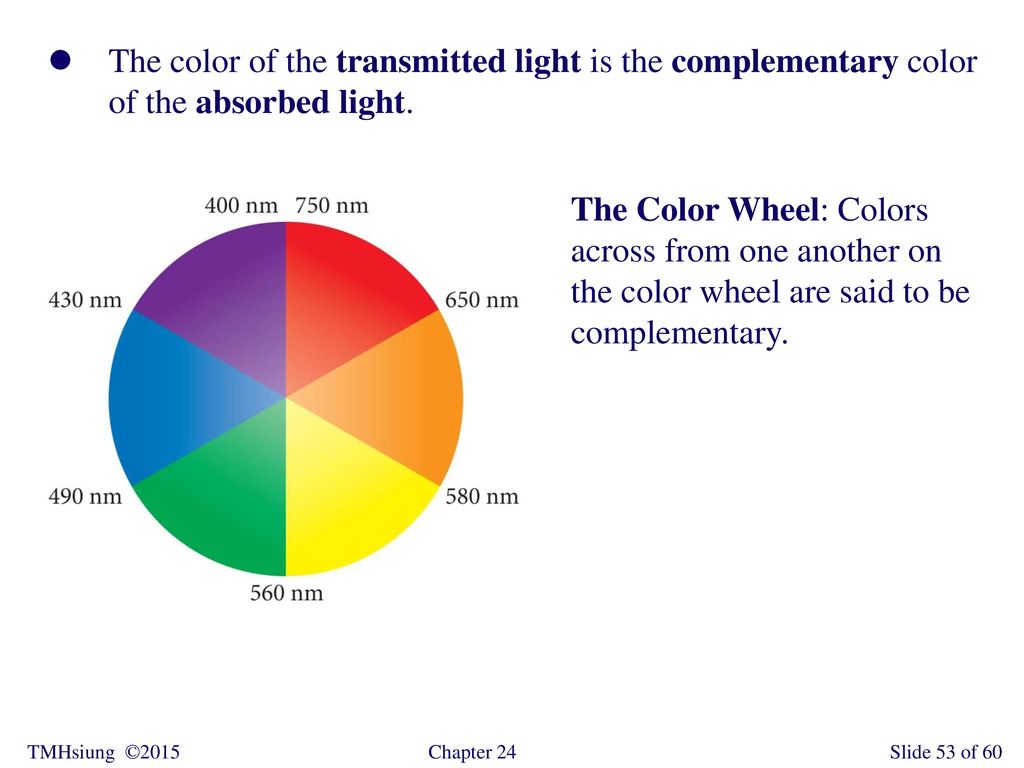 The color of the transmitted light is the complementary color of the absorbed light.