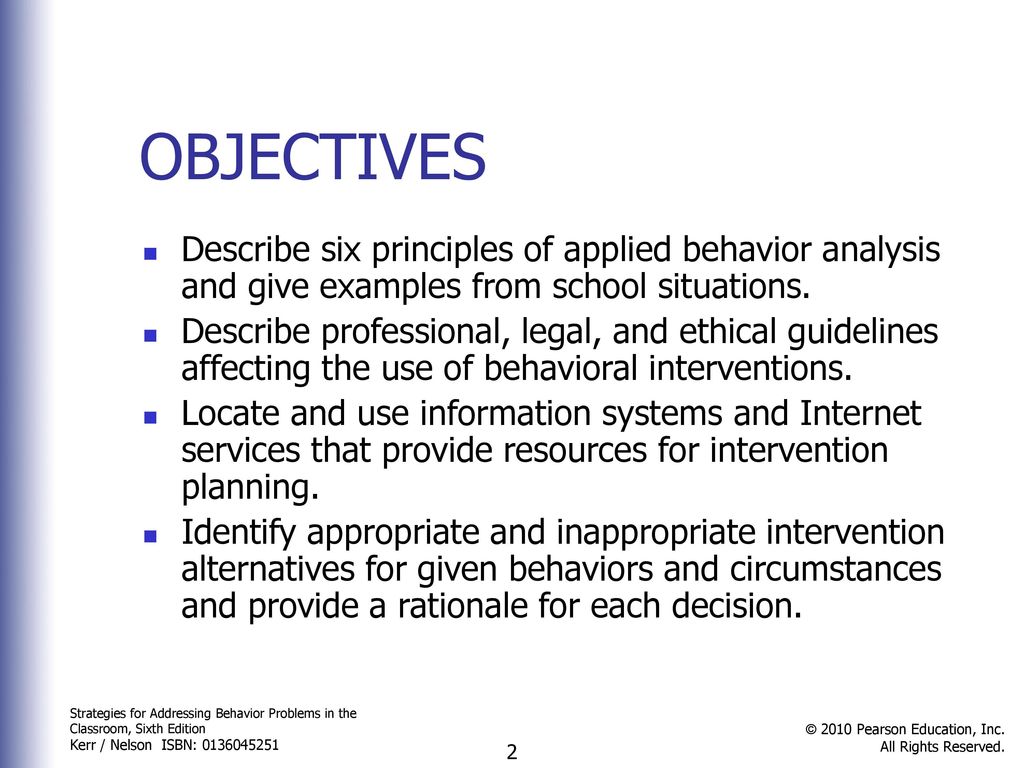 OBJECTIVES Describe six principles of applied behavior analysis and give examples from school situations.