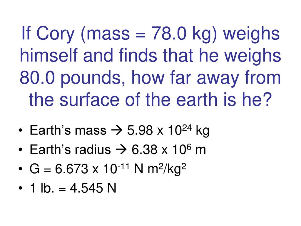 If Cory (mass = kg) weighs himself and finds that he weighs 80