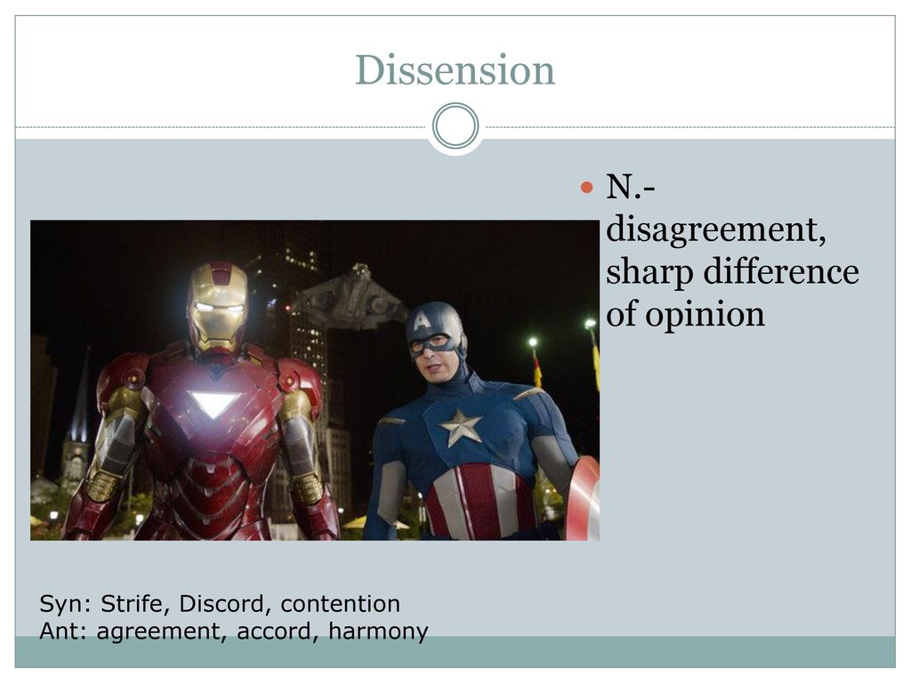 Dissension N.- disagreement, sharp difference of opinion