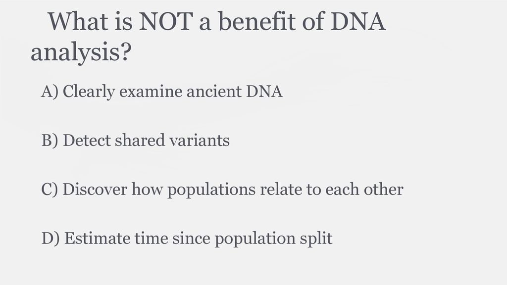 What is NOT a benefit of DNA analysis