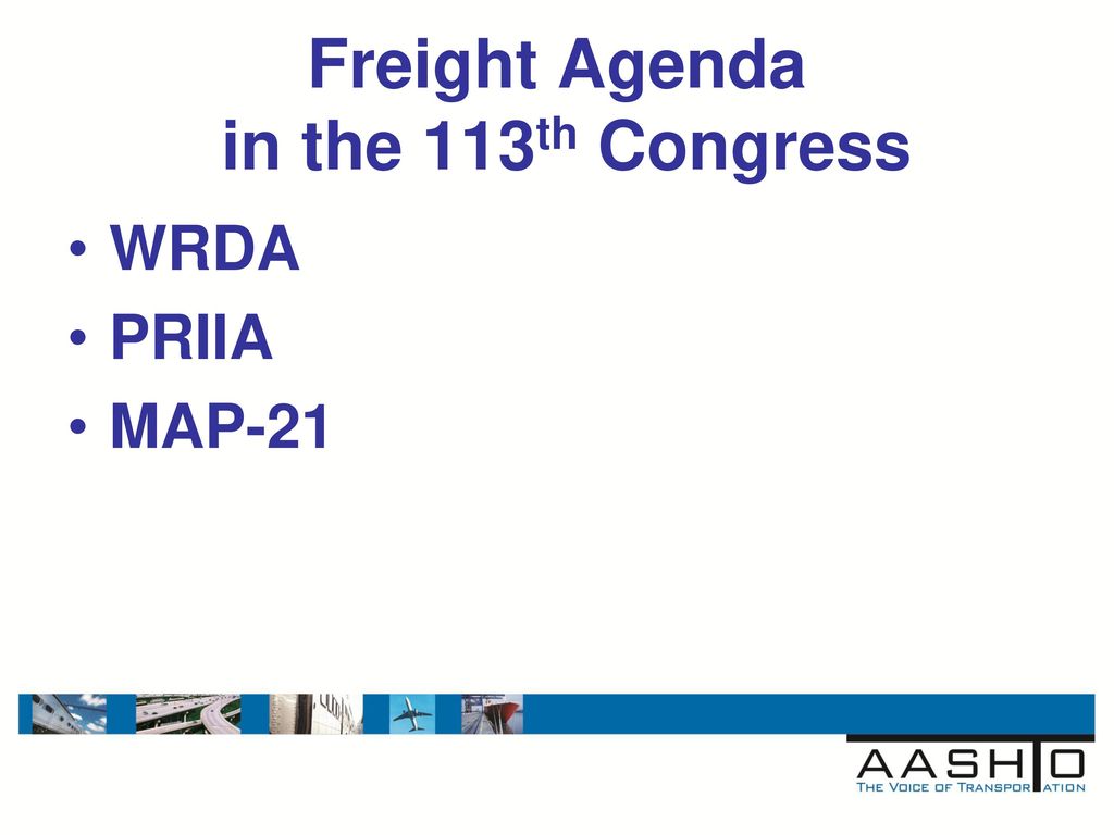 AASHTO Freight Update WRDA, PRIIA and MAP ppt download