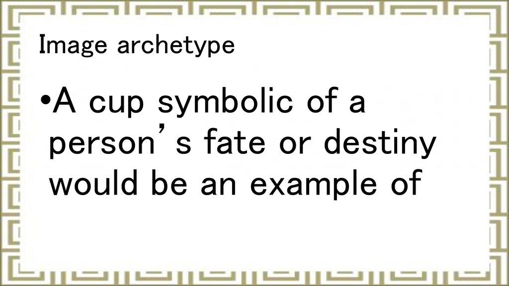 A cup symbolic of a person’s fate or destiny would be an example of