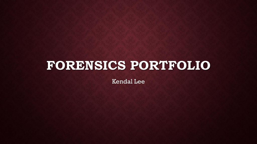Forensics Portfolio Kendal Lee