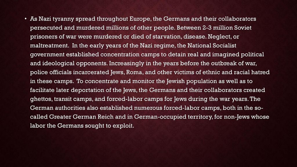 As Nazi tyranny spread throughout Europe, the Germans and their collaborators persecuted and murdered millions of other people.