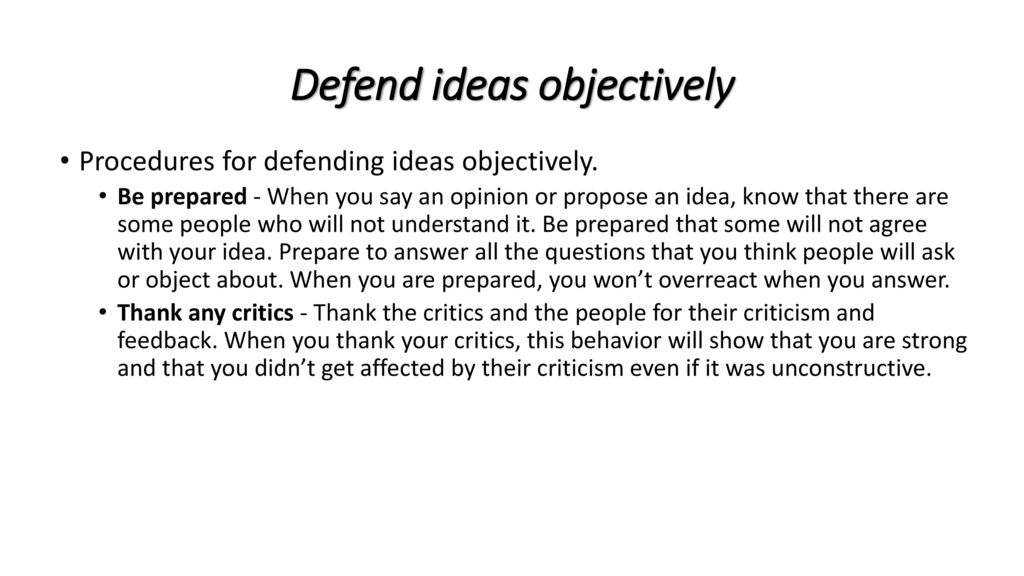 Defend ideas objectively