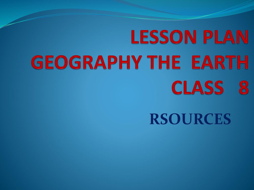 LESSON PLAN GEOGRAPHY THE EARTH CLASS 8