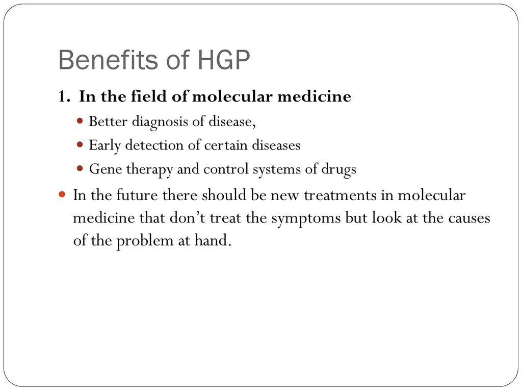 Benefits of HGP 1. In the field of molecular medicine
